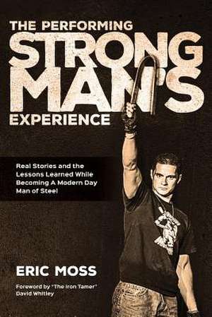 The Performing Strongman's Experience de Eric J. Moss