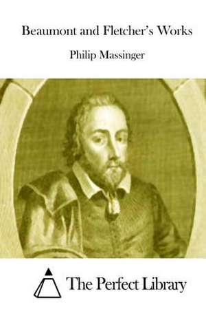 Beaumont and Fletcher's Works de Philip Massinger