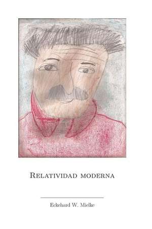 Relatividad Moderna de Mielke, Eckehard W.