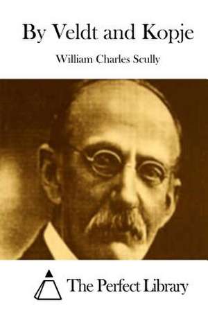 By Veldt and Kopje de Scully, William Charles