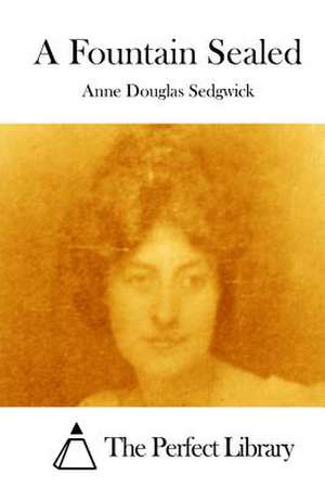 A Fountain Sealed de Sedgwick, Anne Douglas