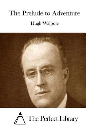 The Prelude to Adventure de Hugh Walpole