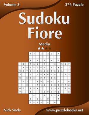 Sudoku Fiore - Medio - Volume 3 - 276 Puzzle de Nick Snels