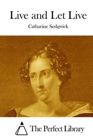 Live and Let Live de Catharine Sedgwick