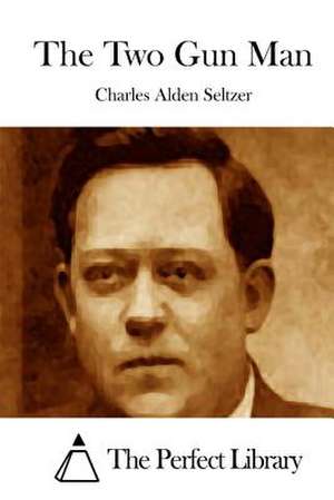 The Two Gun Man de Charles Alden Seltzer