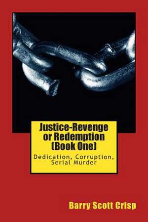 Justice-Revenge or Redemption (Book One) de MR Barry Scott Crisp