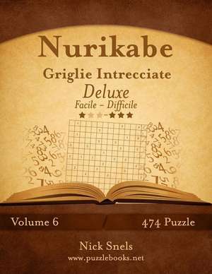 Nurikabe Griglie Intrecciate Deluxe - Da Facile a Difficile - Volume 6 - 474 Puzzle de Nick Snels