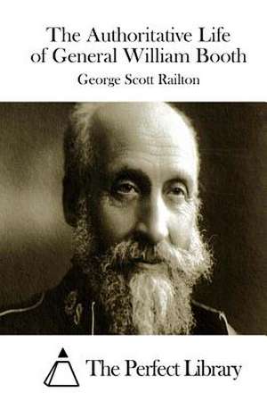 The Authoritative Life of General William Booth de George Scott Railton