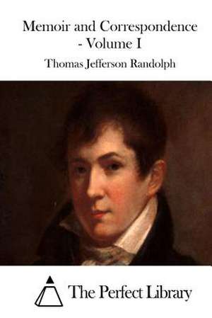 Memoir and Correspondence - Volume I de Thomas Jefferson Randolph