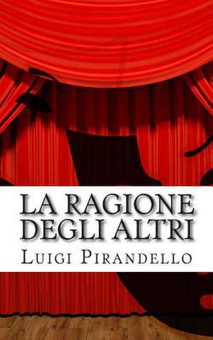 La Ragione Degli Altri de Luigi Pirandello