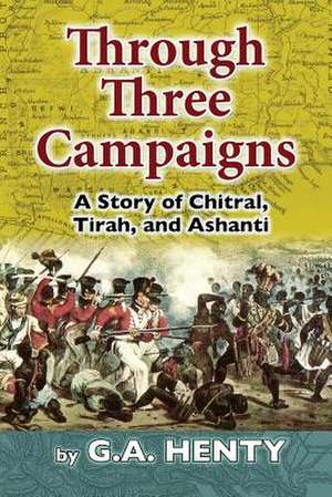 Through Three Campaigns de G. a. Henty