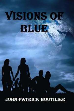 Visions of Blue de John Patrick Boutilier