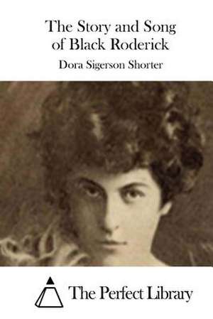 The Story and Song of Black Roderick de Dora Sigerson Shorter