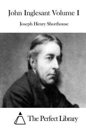 John Inglesant Volume I de Shorthouse, Joseph Henry