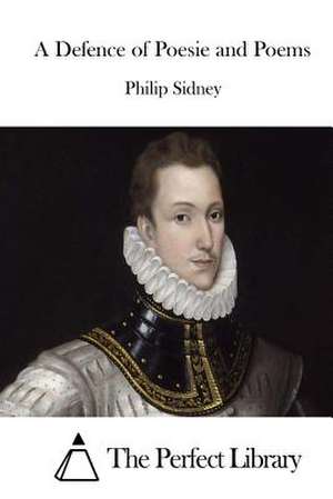 A Defence of Poesie and Poems de Philip Sidney