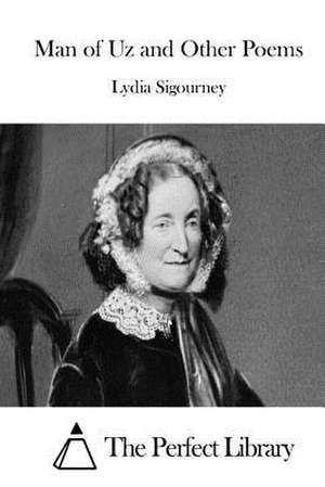 Man of Uz and Other Poems de Lydia Sigourney