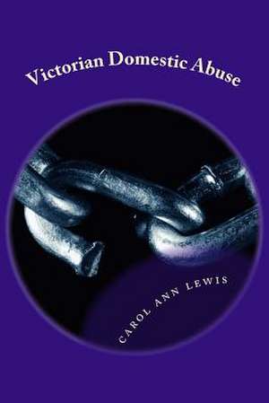 Victorian Domestic Abuse de Carol Ann Lewis