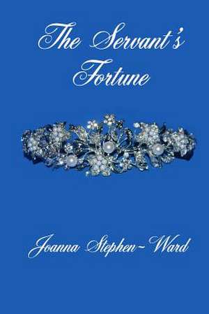 The Servant's Fortune de Joanna Stephen-Ward