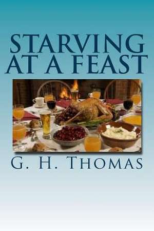 Starving at a Feast de G. H. Thomas