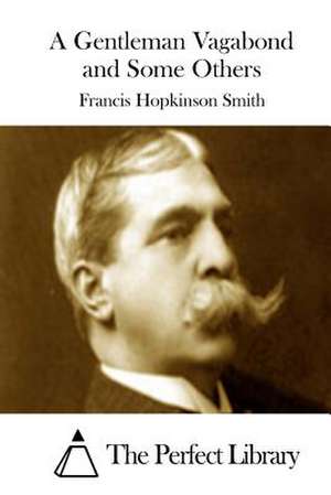 A Gentleman Vagabond and Some Others de Francis Hopkinson Smith