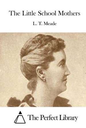 The Little School Mothers de L. T. Meade