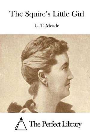 The Squire's Little Girl de L. T. Meade