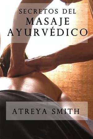 Secretos del Masaje Ayurvedico de Atreya Smith Vaidya