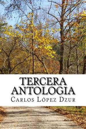 Tercera Antologia de Carlos Lopez Dzur