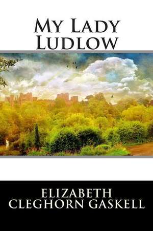 My Lady Ludlow de Elizabeth Cleghorn Gaskell