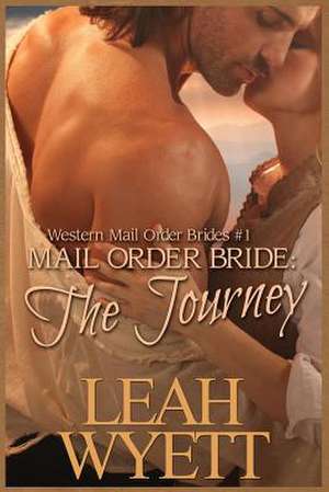 Mail Order Bride - The Journey Book 1 de Leah Wyett