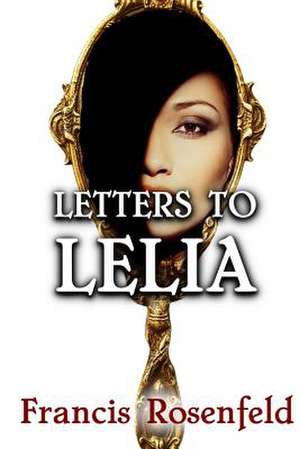 Letters to Lelia de Francis Rosenfeld