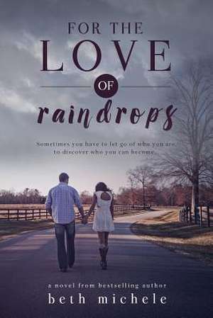 For the Love of Raindrops de Beth Michele