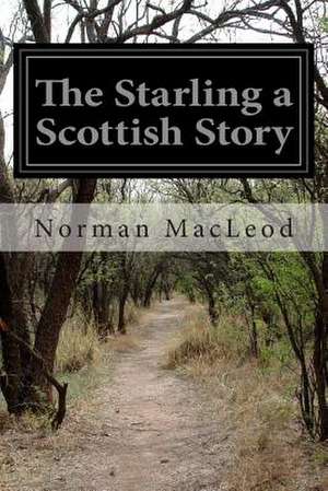 The Starling a Scottish Story de Norman MacLeod