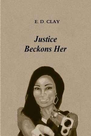 Justice Beckons Her de E. D. Clay