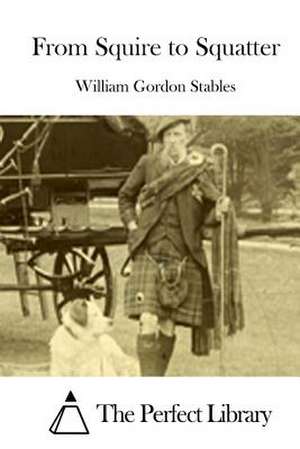 From Squire to Squatter de Stables, William Gordon