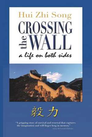 Crossing the Wall - A Life on Both Sides de MS Hui Zhi Song