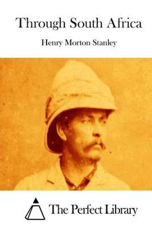 Through South Africa de Stanley, Henry Morton