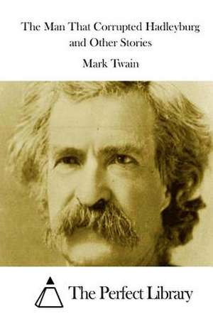 The Man That Corrupted Hadleyburg and Other Stories de Mark Twain