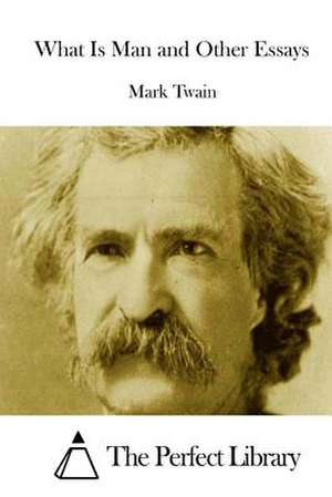 What Is Man and Other Essays de Mark Twain