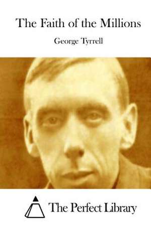 The Faith of the Millions de George Tyrrell