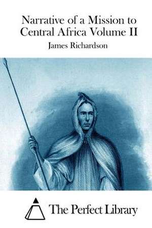 Narrative of a Mission to Central Africa Volume II de James Richardson