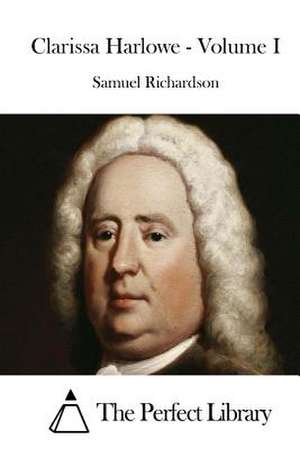 Clarissa Harlowe - Volume I de Samuel Richardson