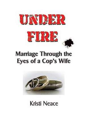 Under Fire de Kristi M. Neace