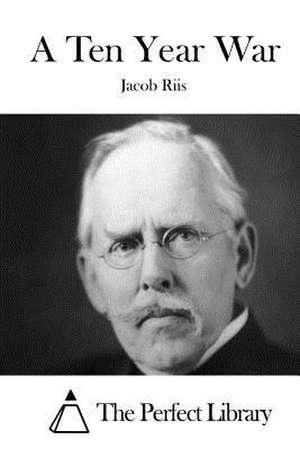 A Ten Year War de Jacob Riis