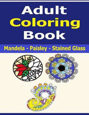 Mandelas, Paisley Designs and Stained Glass Art Adult Coloring Book de Frances P. Robinson