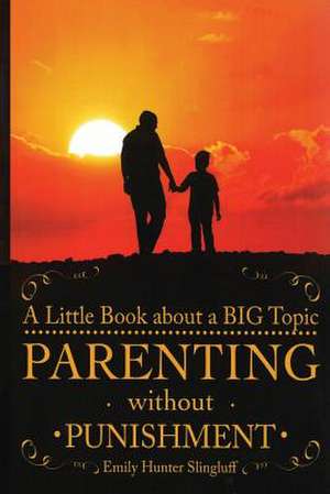 Parenting Without Punishment de Slingluff, Emily Hunter