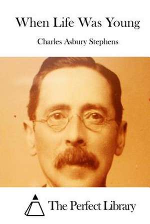 When Life Was Young de Charles Asbury Stephens