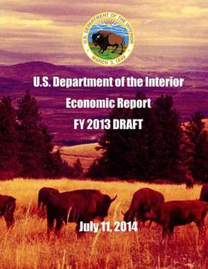 U.S. Department of the Interior Economic Report Fy 2013 Draft July 11, 2014 de U. S. Department of the Interior