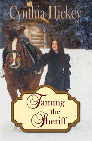 Taming the Sheriff de Cynthia Hickey