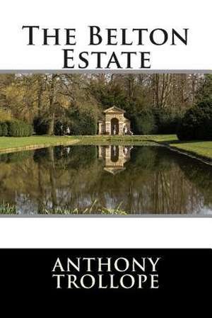 The Belton Estate de Anthony Trollope